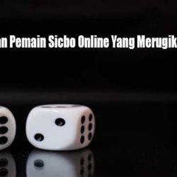Kesalahan Pemain Sicbo Online Yang Merugikan Sekali